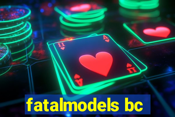 fatalmodels bc